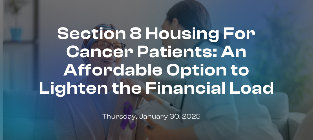 Section 8 Housing For Cancer Patients: An Affordable Option to Lighten the Financial Load